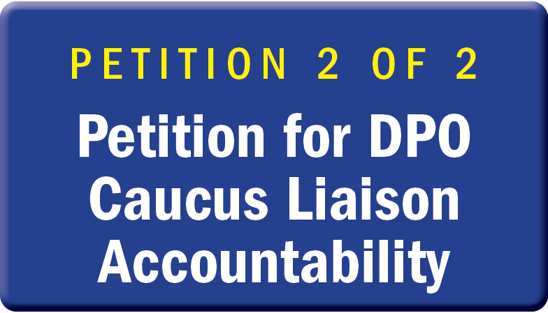 PETITION 2 OF 2 Petition for DPO Caucus Liaison Accountability