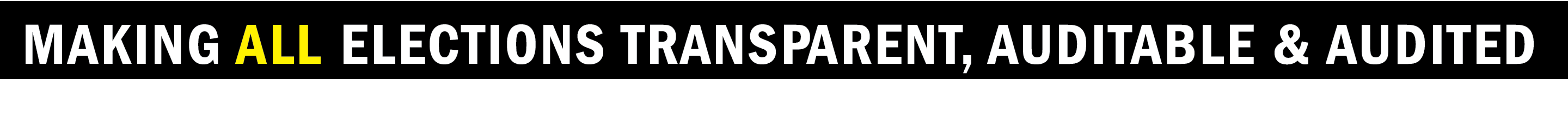 Making all elections transparent, AUDITABLE & audited   